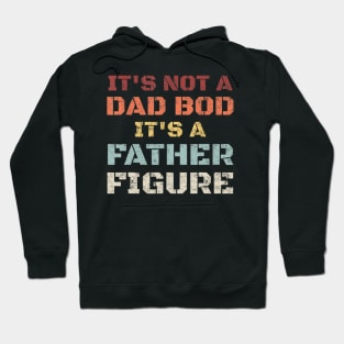 Mens Retro Its Not A Dad Bod Its A Father Figure Fathers Day Gift T shirt Hoodie